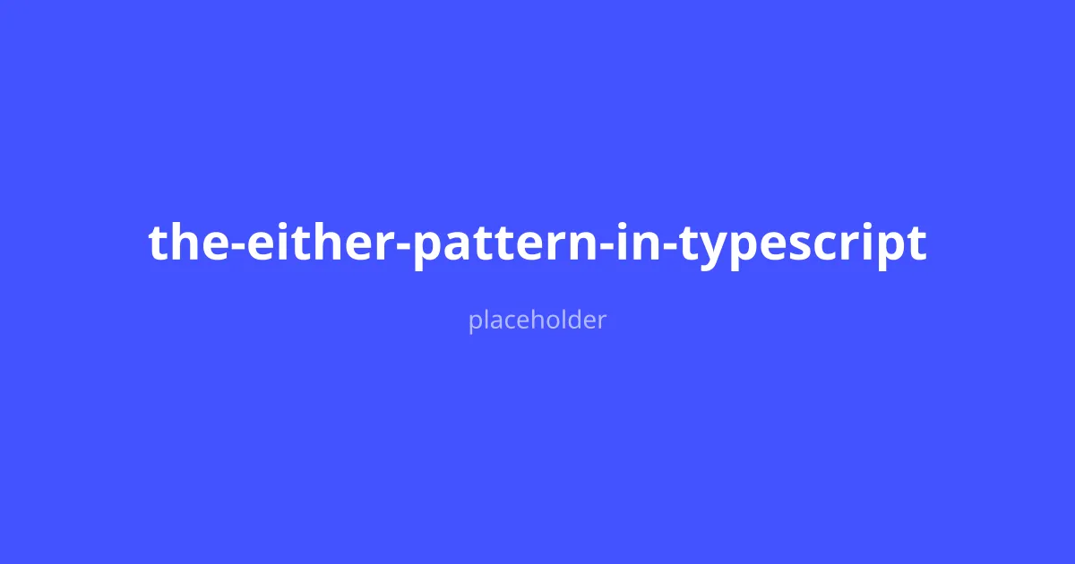 The Either Pattern in TypeScript — article cover